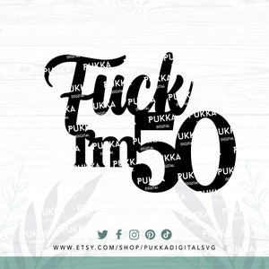 Fuck I'm 50 Birthday Cake Topper Svg, Dirty 50 Cake Topper Svg, 50th Birthday Cake Topper, 50th Decorations, Fifty Birthday Svg - PD0389 image 2