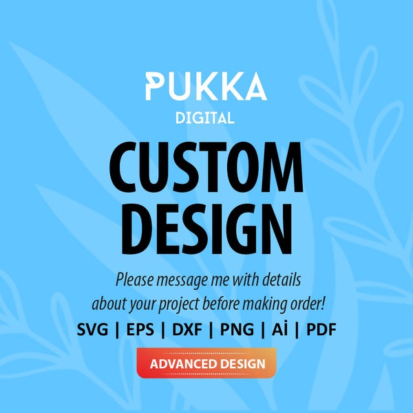 Custom Design // Advanced Designs // Please message me with details about your project before making order! - PD0544