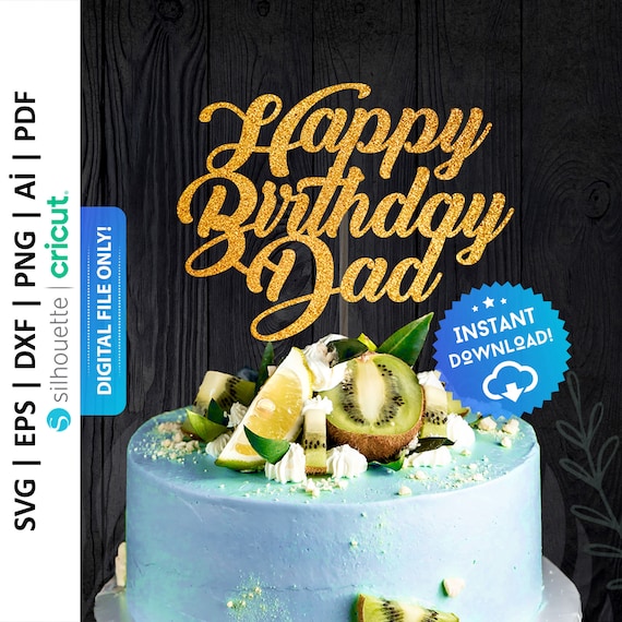 Happy Birthday Dad Cake Topper Svg, Daddy Cut File : Digital Download - PD0028