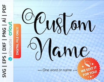 May include: A digital file for a custom name design. The design features the words "Custom Name" in a decorative script font. The text "One word or name" is also included. A red starburst with a pencil icon and the text "We edit it for you!" is in the bottom right corner.