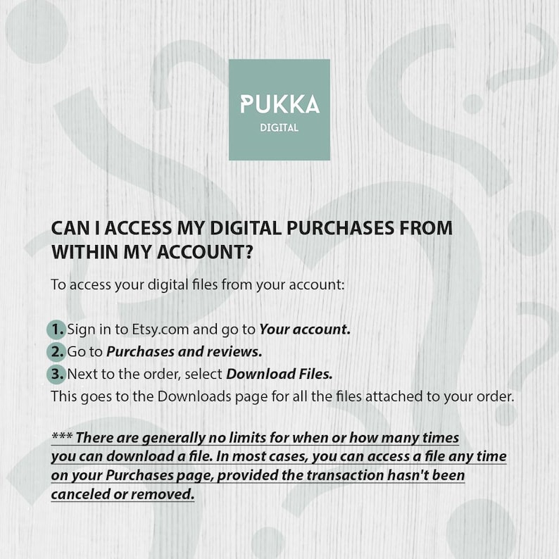 May include: A white text graphic on a light gray background with the text "PUKKA DIGITAL" at the top. The text below reads "CAN I ACCESS MY DIGITAL PURCHASES FROM WITHIN MY ACCOUNT?" and provides instructions on how to access digital purchases from Etsy.com.