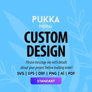 May include: A blue and white graphic with the text "PUKKA DIGITAL CUSTOM DESIGN" and the text "Please message me with details about your project before making order!"  The graphic also includes the text "SVG | EPS | DXF | PNG | AI | PDF" and a button that says "STANDART".