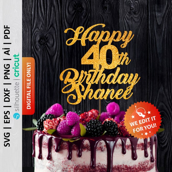 Happy 40th Birthday Personalized Cake Topper Svg Fourty 