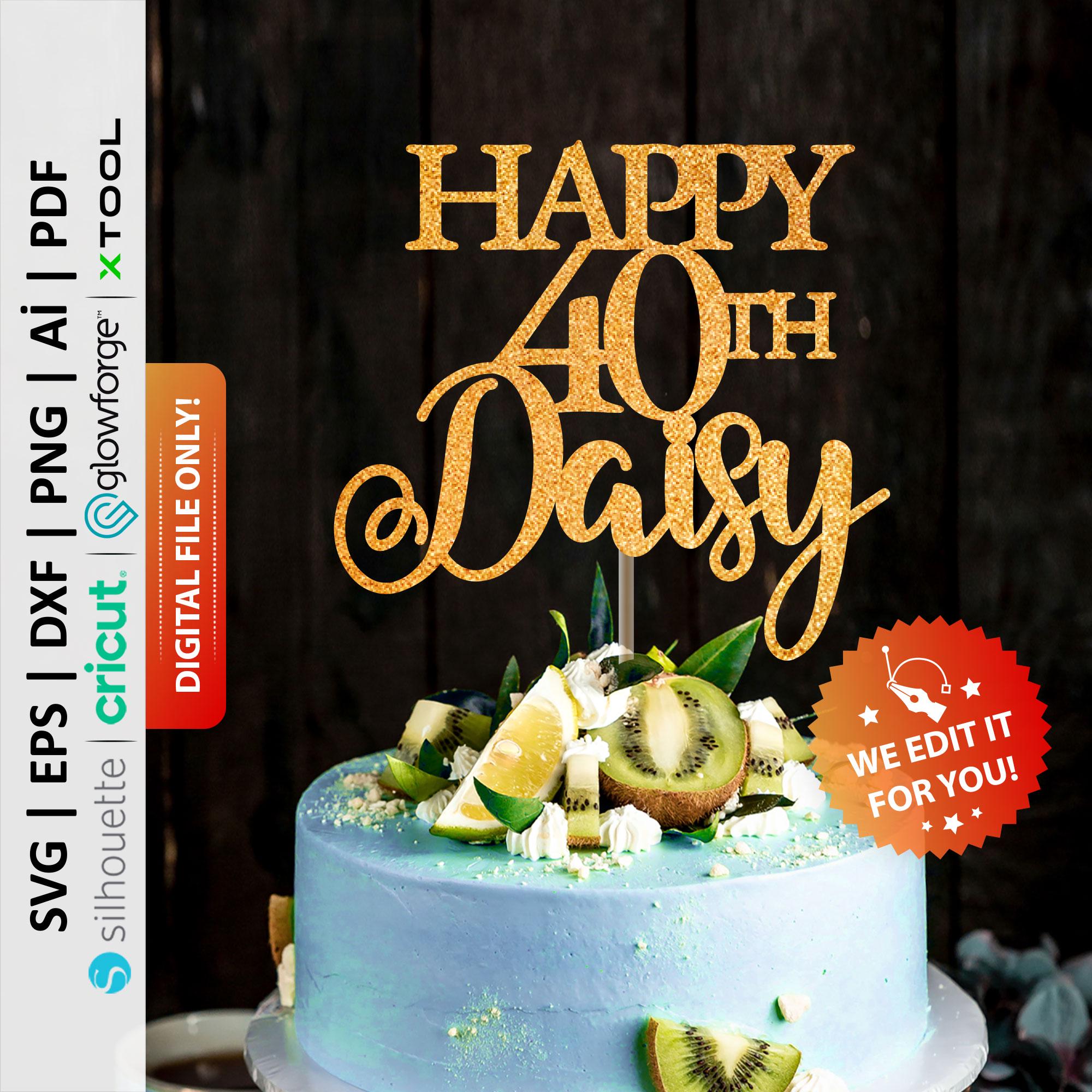 Happy 40th Birthday Personalized Cake Topper Svg, Forty Cake