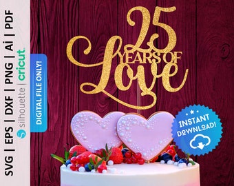 25 Years of Love Cake Topper Svg, 25th Anniversary Cake Topper, Wedding Anniversary Party Decor, 25th Birthday Cake Topper Svg - PD0516
