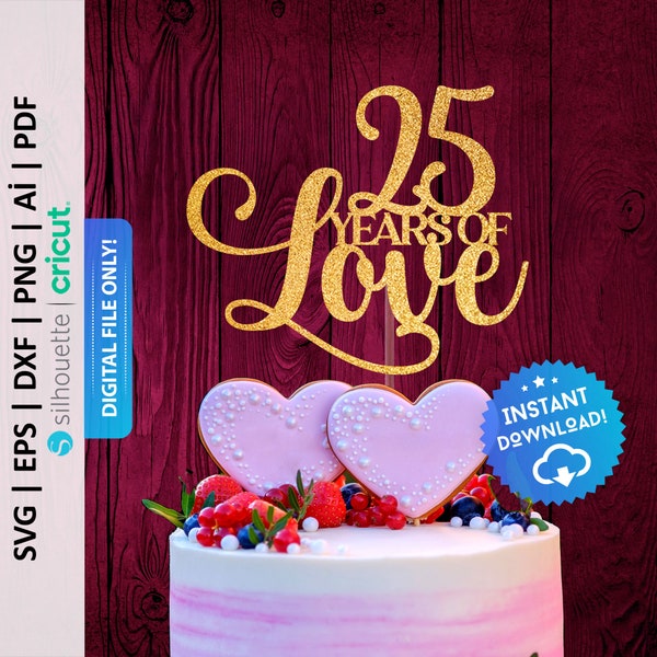 25 Years of Love Cake Topper Svg, 25th Anniversary Cake Topper, Wedding Anniversary Party Decor, 25th Birthday Cake Topper Svg - PD0516