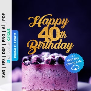 Happy 40th Birthday Cake Topper Svg, Cake Topper Svg, Birthday Cake Topper Svg, Forty Cake Topper Svg, Instant Download - PD0357