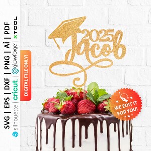 May include: A gold glitter cake topper with a graduation cap design, the name "Jacob", and the year "2025". The topper is placed on a cake decorated with strawberries and chocolate. The image also includes the text "DIGITAL FILE ONLY!" and "WE EDIT IT FOR YOU!"
