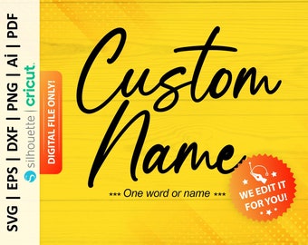 May include: A digital design featuring the text "Custom Name" in a flowing script. The image displays file format options: SVG, EPS, DXF, PNG, AI, and PDF. A red sticker with the text "We edit it for you!" is on a yellow wood grain background.