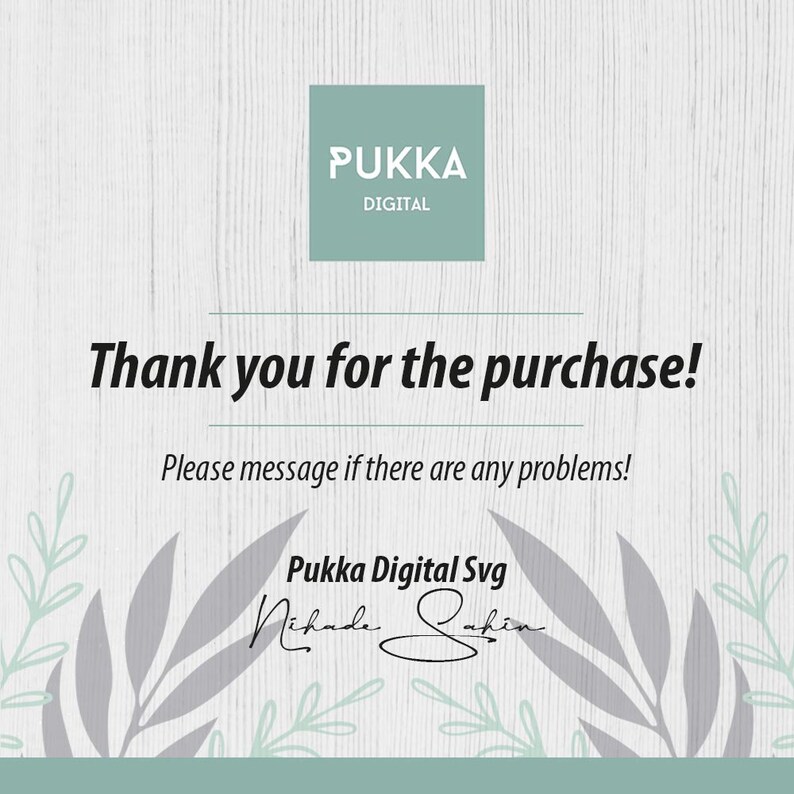 May include: A thank you message with a woodgrain background and a green and gray floral design. The text reads "Thank you for the purchase! Please message if there are any problems!" and "Pukka Digital Svg".