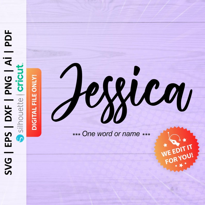 May include: A digital file for a cursive font design of the name "Jessica" in black on a purple woodgrain background. The text "One word or name" is below the name. A red starburst with the text "WE EDIT IT FOR YOU!" is in the lower right corner.