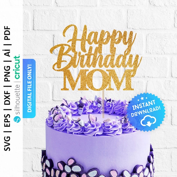Happy Birthday Mom Cake Topper Svg, Mother Birthday Svg, Cutting File, Mommy Cake Topper, Digital Cake Topper, SVG Happy Birthday - PD0031