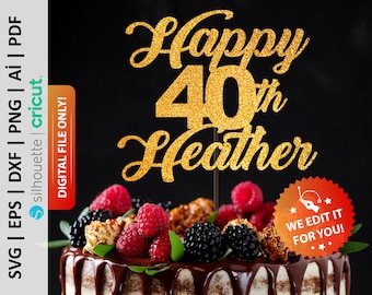 Happy 40th Birthday Personalized Cake Topper Svg, Custom Forty Part Decor : Digital Download - PD0056