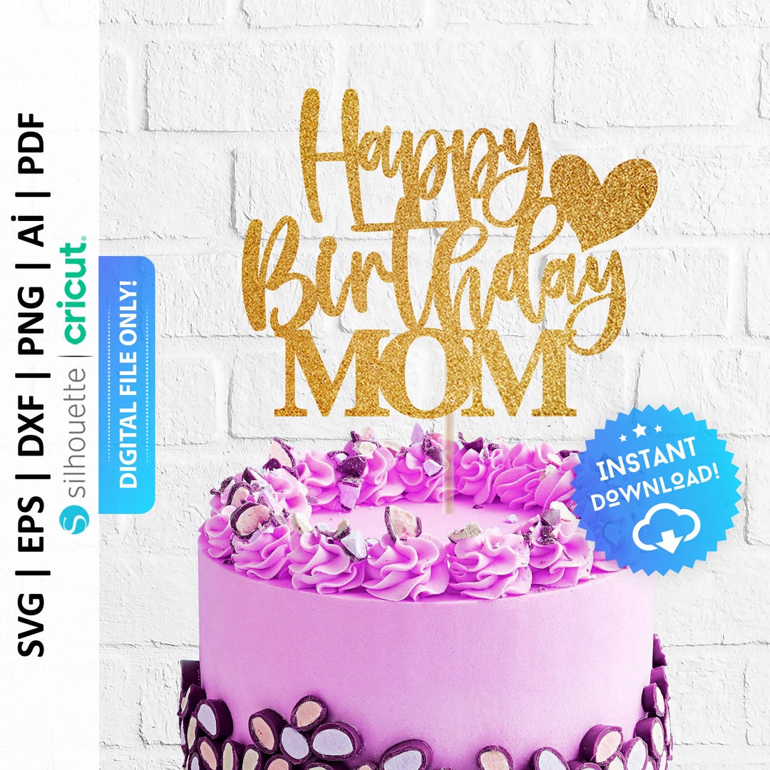 Mom Cake Topper Svg, Happy Birthday Cake Topper Svg, Mother Birthday ...