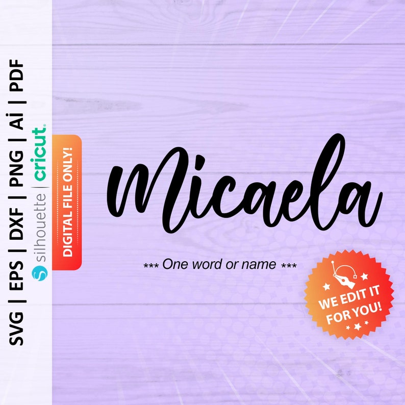 May include: A digital file for a cursive font design of the name "Micaela". The text "One word or name" is below the name. A red starburst with the text "WE EDIT IT FOR YOU!" is in the lower right corner of the image.
