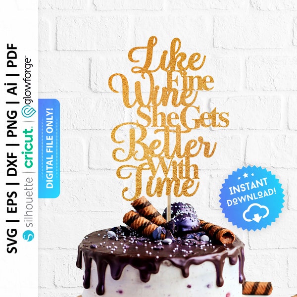 Like Fine Wine She Gets Better With Time Cake Topper Svg, Wine Theme Birthday, Milestone Birthday Cake Topper Svg - PD0275