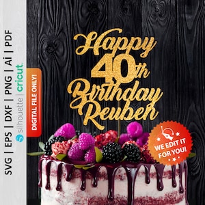 Happy 40th Birthday Personalized Cake Topper Svg, Fourty Birthday Cake Topper Svg, 40th Birthday Svg, 40 Years, 40th Anniversary - PD0110