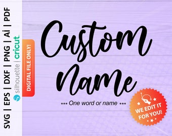 May include: A digital file for a custom name design. The design features the words "Custom Name" in a black cursive font. The text "One word or name" is also included. A red starburst with the text "We edit it for you!" is in the bottom right corner.