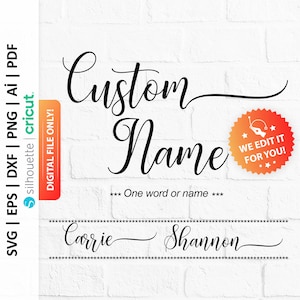 Peut inclure: Un fichier numérique pour un design de nom personnalisé. Le design présente les mots "Custom Name" en écriture cursive. Le texte "One word or name" est sous le design. Les noms "Carrie" et "Shannon" sont présentés comme exemples. Le design est disponible aux formats SVG, EPS, DXF, PNG, AI et PDF.