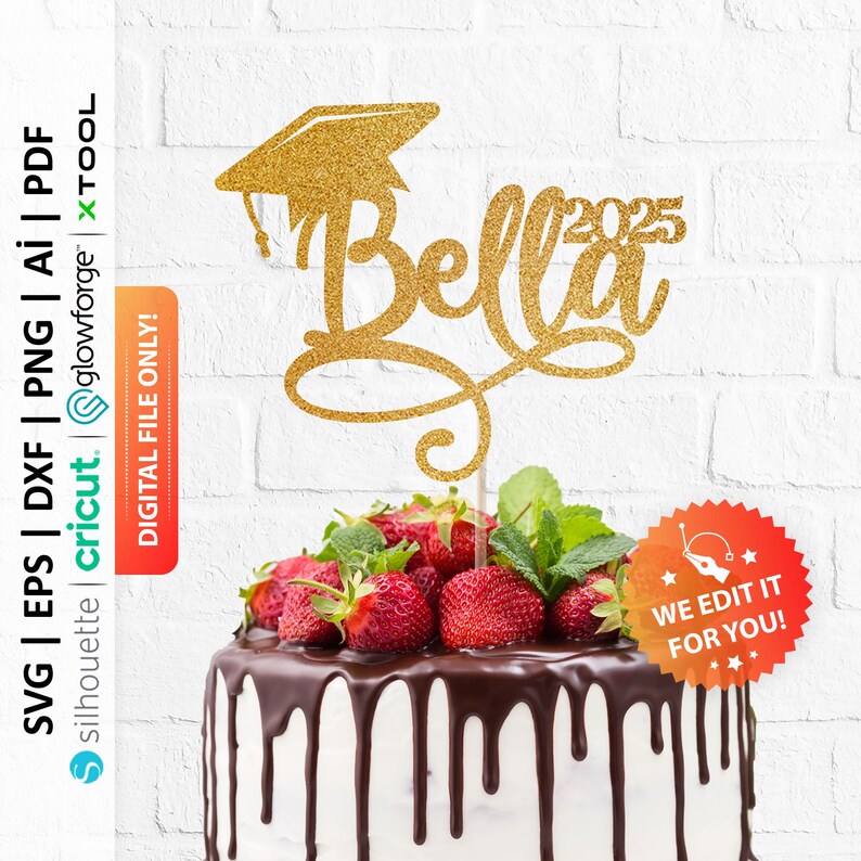 May include: A cake topper with a gold glitter graduation cap and the name "Bella" with the year "2025". The cake is topped with strawberries and mint leaves, and has chocolate frosting dripping down the sides. The text "DIGITAL FILE ONLY!" is visible.