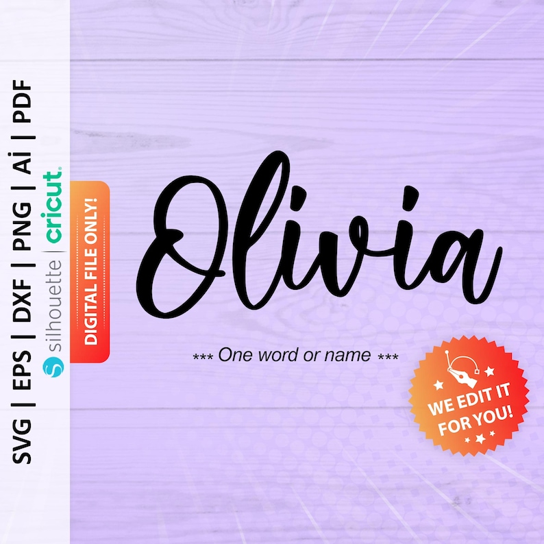 May include: A digital file for a cursive font design of the name Olivia. The text "*** One word or name ***" is below the name. A red starburst with the text "WE EDIT IT FOR YOU!" is in the lower right corner of the image.