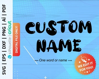 May include: A digital file for a custom name design. The design features the words "CUSTOM NAME" in a black, bubble-like font on a blue background. The text "One word or name" is also included. The design is available in SVG, EPS, DXF, PNG, AI, and PDF formats.