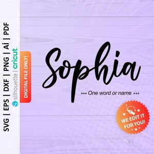 May include: A digital file for a Cricut or Silhouette cutting machine featuring the name "Sophia" in a black cursive font. The text "One word or name" is also included in the image. The image has a purple woodgrain background.