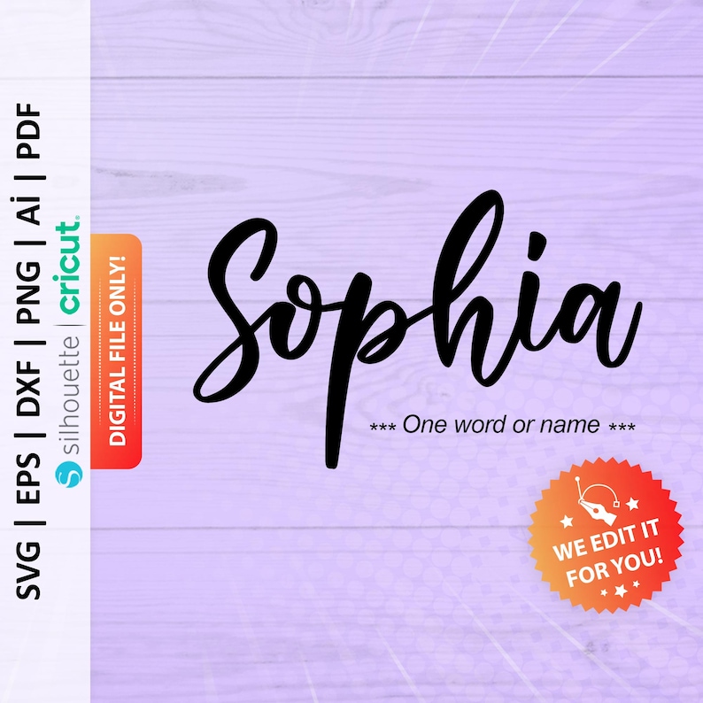 May include: A digital file for a Cricut or Silhouette cutting machine featuring the name "Sophia" in a black cursive font. The text "One word or name" is also included in the image. The image has a purple woodgrain background.