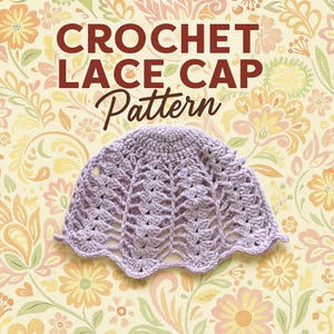 May include: A lavender crochet lace cap pattern is displayed against a floral background. The text "CROCHET LACE CAP Pattern" is written in brown letters. The cap has a scalloped edge and an open, lacy design.