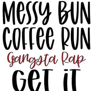 Messy Bun Coffee Run Gangsta Rap Get It Done SVG & JPG Digital Download | Cricut | Silhouette