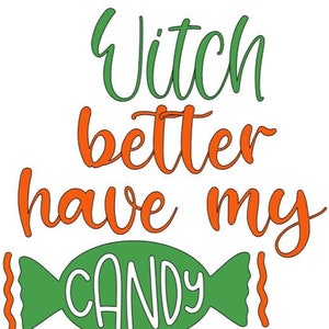 Witch Better Have My Candy! SVG & JPG Digital Download | Cricut | Silhouette