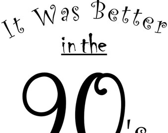 It Was Better In The 90s SVG & JPG Digital Download | Cricut | Silhouette