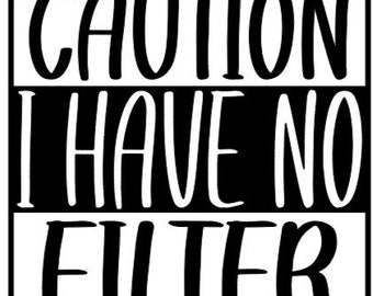 Caution I Have No Filter SVG & JPG Digital Download | Cricut | Silhouette