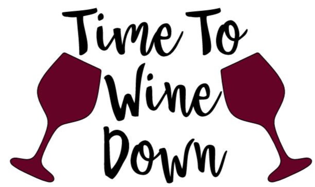 Time to Wine Down SVG & JPG Digital Download Cricut Silhouette Etsy