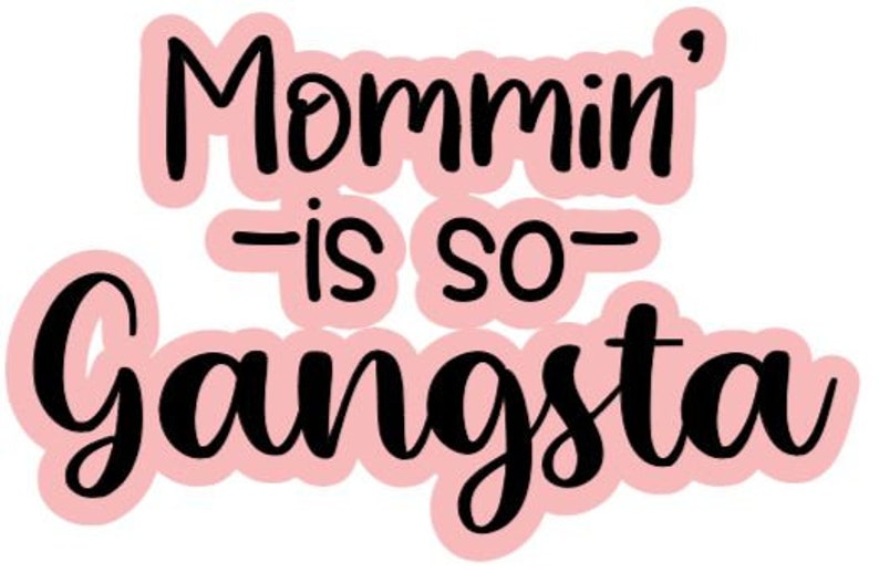 Mommin' is so Gangsta SVG & JPG Digital Download | Cricut | Silhouette ...