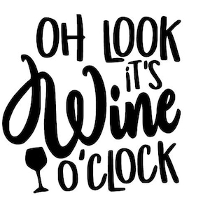 Oh Look It&#39;s Wine O&#39;Clock SVG & JPG Digital Download | Cricut | Silhouette
