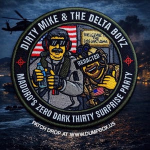 May include: Embroidered patch featuring two cartoon figures with sunglasses and military gear. The patch includes the text "DIRTY MIKE & THE DELTA BOYZ" and "MADURO'S ZERO DARK THIRTY SURPRISE PARTY." An American flag is in the background. The patch drop is at www.dumpbox.us.