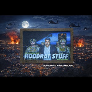 May include: A framed image featuring a group of people with the text "HOODRAT STUFF WITH HIS FRIENDS." The background shows helicopters, a full moon, and a city at night with fires. The text "PATCH DROP AT WWW.DUMPBOX.US" is also visible.