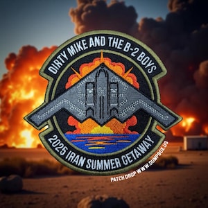 May include: Embroidered patch with the text "DIRTY MIKE AND THE B-2 BOYS" and "2025 IRAN SUMMER GETAWAY". The patch features a gray B-2 bomber design over a sunset scene with orange and blue hues. The website "WWW.DUMPBOX.US" is also visible.
