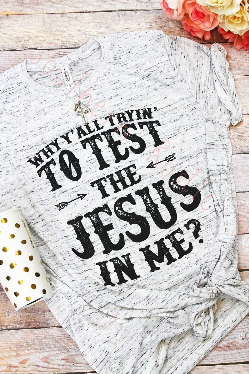 Test the Jesus in me tee