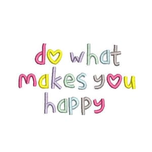 Do What Makes You Happy Quotes Wording Motivation Embroidery Design Embroidery File Digital Design Instant Download