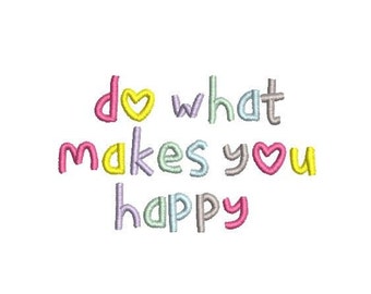 May include: A colorful embroidered design with the text "do what makes you happy" with hearts replacing the "o" in "do" and the "u" in "you".