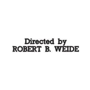May include: Black and white text on a white background that reads "Directed by ROBERT B. WEIDE".