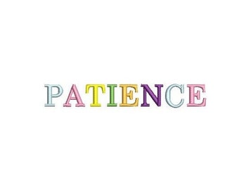 May include: The word "PATIENCE" is spelled out in colorful letters. Each letter is a different color: light blue, pink, yellow, green, gold, purple, light blue, and pink.