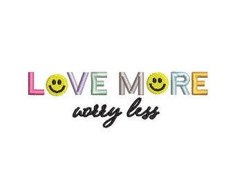 May include: A colorful embroidery design with the text "LOVE MORE worry less" and two smiley faces.