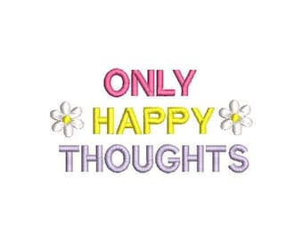 May include: Pink, yellow, and purple embroidery design with the text "ONLY HAPPY THOUGHTS" and two white daisy flowers.