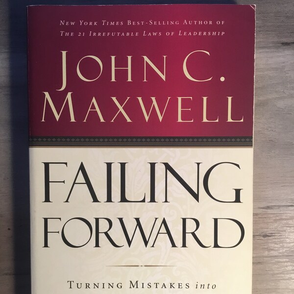 Failing Forward: Turning Mistakes into Stepping Stones for Success by John C. Maxwell