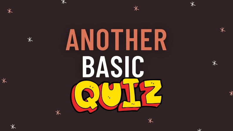 May include: A black background with white stars and a red, yellow, and white graphic that says "Another Basic Quiz".