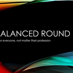 May include: A black background with colorful abstract shapes in red, orange, yellow, green, and blue. The text "A BALANCED ROUND" is in white with the tagline "A round for everyone, not matter their profession".