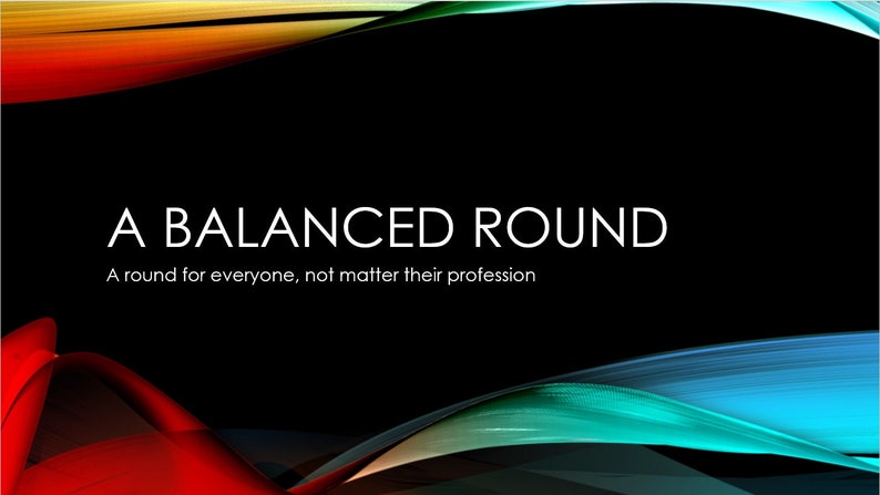May include: A black background with colorful abstract shapes in red, orange, yellow, green, and blue. The text "A BALANCED ROUND" is in white with the tagline "A round for everyone, not matter their profession".